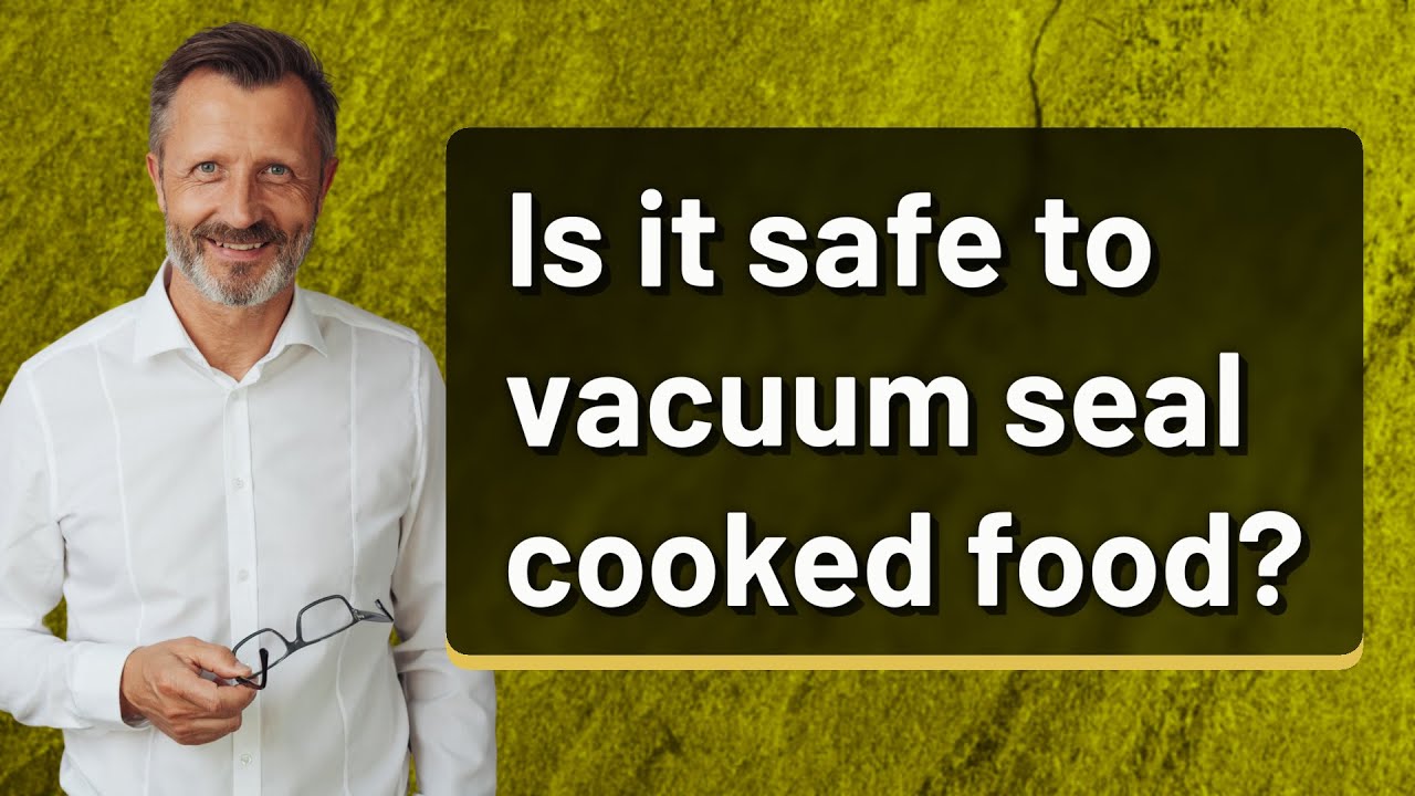 Can Cooked Food Be Safely Vacuum Sealed?