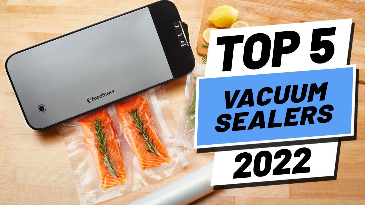 Top 5 Vacuum Sealers for Food Packaging in 2022 Top 5 Vacuum Sealers for Food Packaging in 2022